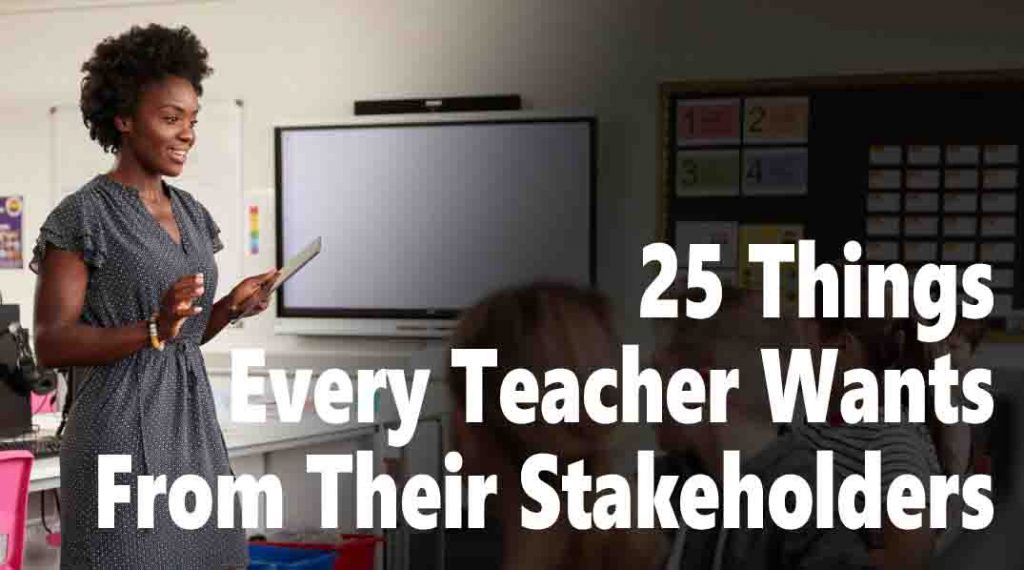 25 Things Every Teacher Wants From Their Stakeholders