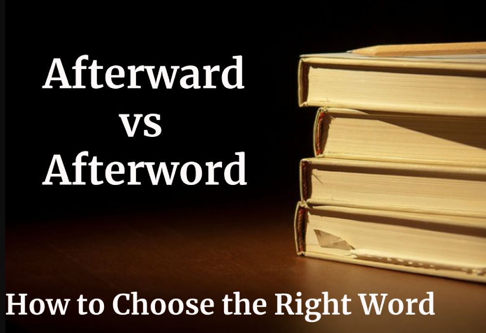 Afterward vs. Afterword: How to Choose the Right Word