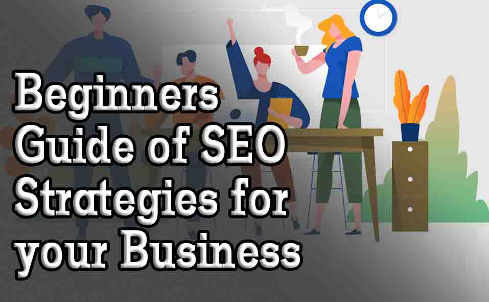 Beginners Guide of SEO Strategies for your Business